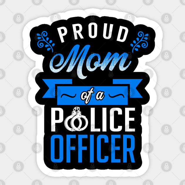 Proud Mom of a Police Officer Police Sticker TeePublic
